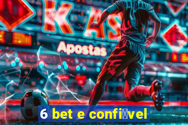 6 bet e confi谩vel